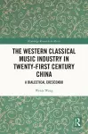 The Western Classical Music Industry in Twenty-First Century China cover