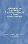 Understanding and Implementing Trauma-Informed Practice in Schools cover