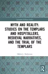 Myth and Reality: Studies on the Templars and Hospitallers, Medieval Narratives, and the Trial of the Templars cover