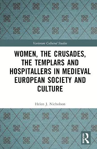 Women, the Crusades, the Templars and Hospitallers in Medieval European Society and Culture cover