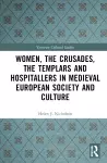 Women, the Crusades, the Templars and Hospitallers in Medieval European Society and Culture cover