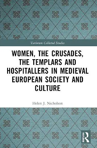 Women, the Crusades, the Templars and Hospitallers in Medieval European Society and Culture cover