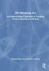 The Balancing Act: An Evidence-Based Approach to Teaching Phonics, Reading and Writing cover