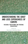 Understanding the Grief and Loss Experiences of Carers cover