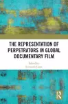 The Representation of Perpetrators in Global Documentary Film cover