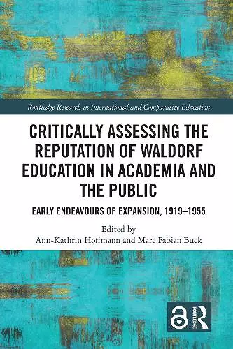 Critically Assessing the Reputation of Waldorf Education in Academia and the Public: Early Endeavours of Expansion, 1919–1955 cover