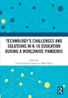 Technology’s Challenges and Solutions in K-16 Education during a Worldwide Pandemic cover