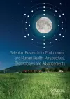 Selenium Research for Environment and Human Health: Perspectives, Technologies and Advancements cover