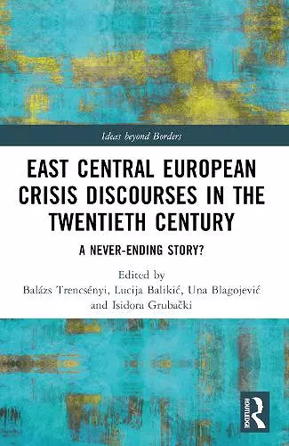 East Central European Crisis Discourses in the Twentieth Century cover