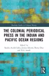 The Colonial Periodical Press in the Indian and Pacific Ocean Regions cover