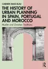 The History of Urban Planning in Spain, Portugal and Morocco cover