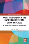 Ancestor Worship in the Diaspora Chinese and China Universes cover