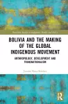 Bolivia and the Making of the Global Indigenous Movement cover