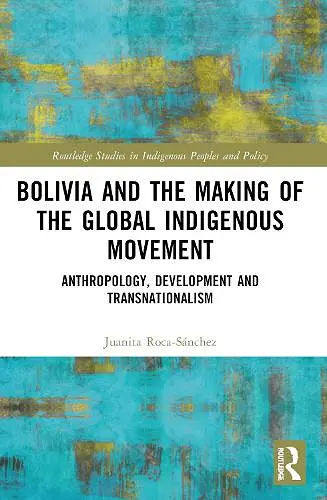 Bolivia and the Making of the Global Indigenous Movement cover