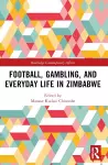 Football, Gambling, and Everyday Life in Zimbabwe cover