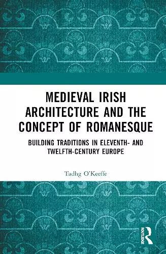 Medieval Irish Architecture and the Concept of Romanesque cover