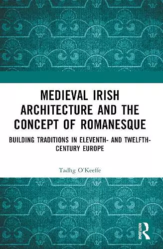 Medieval Irish Architecture and the Concept of Romanesque cover