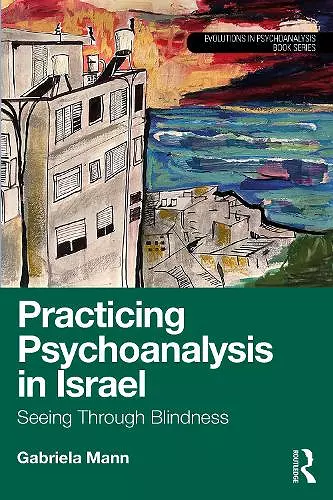 Practicing Psychoanalysis in Israel: Seeing Through Blindness cover