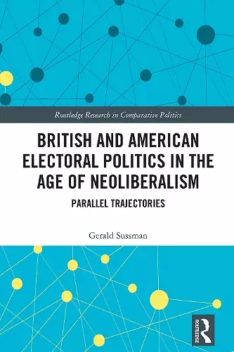 British and American Electoral Politics in the Age of Neoliberalism cover