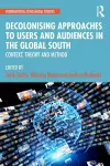 Decolonising Approaches to Users and Audiences in the Global South cover