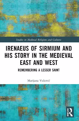 Irenaeus of Sirmium and His Story in the Medieval East and West cover