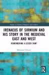 Irenaeus of Sirmium and His Story in the Medieval East and West cover