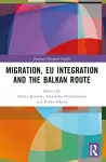 Migration, EU Integration and the Balkan Route cover