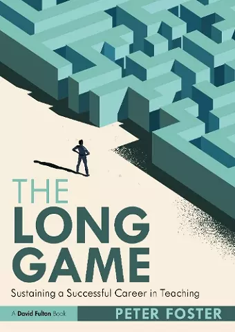 The Long Game: How to Sustain a Successful Career in Teaching cover