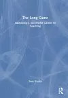 The Long Game: Sustaining a Successful Career in Teaching cover