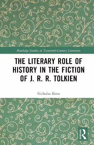 The Literary Role of History in the Fiction of J. R. R. Tolkien cover