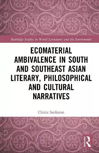 Ecomaterial Ambivalence in South and Southeast Asian Literary, Philosophical, and Cultural Narratives cover