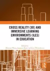 Cross Reality (XR) and Immersive Learning Environments (ILEs) in Education cover