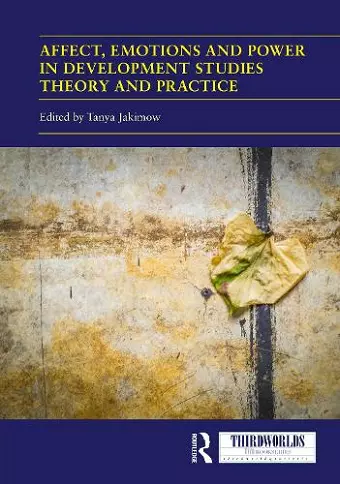 Affect, Emotions and Power in Development Studies Theory and Practice cover