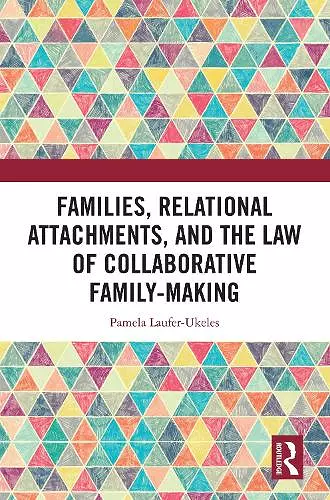 Families, Relational Attachments, and the Law of Collaborative Family-Making cover