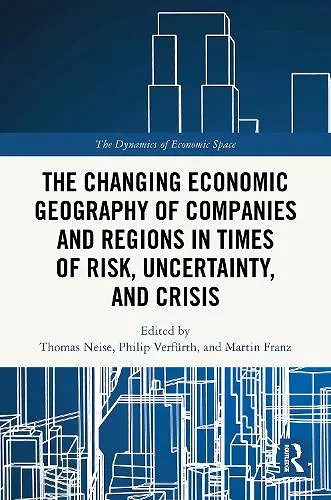 The Changing Economic Geography of Companies and Regions in Times of Risk, Uncertainty, and Crisis cover