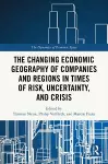 The Changing Economic Geography of Companies and Regions in Times of Risk, Uncertainty, and Crisis cover