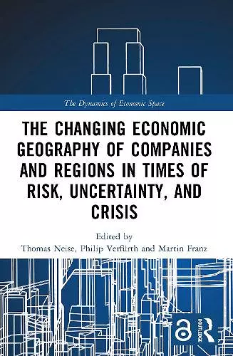 The Changing Economic Geography of Companies and Regions in Times of Risk, Uncertainty, and Crisis cover