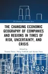 The Changing Economic Geography of Companies and Regions in Times of Risk, Uncertainty, and Crisis cover