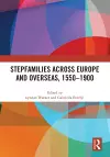 Stepfamilies across Europe and Overseas, 1550–1900 cover