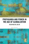 Propaganda and Power in the Age of Globalization cover