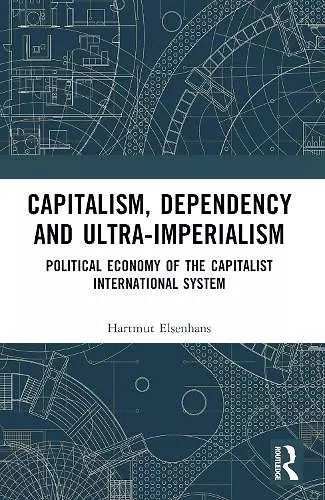 Capitalism, Dependency and Ultra-Imperialism cover