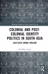 Colonial and Post-Colonial Identity Politics in South Asia cover