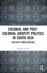 Colonial and Post-Colonial Identity Politics in South Asia cover