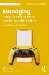Managing Your Gaming and Social Media Habits cover