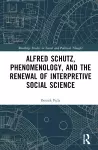 Alfred Schutz, Phenomenology, and the Renewal of Interpretive Social Science cover