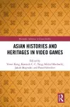 Asian Histories and Heritages in Video Games cover