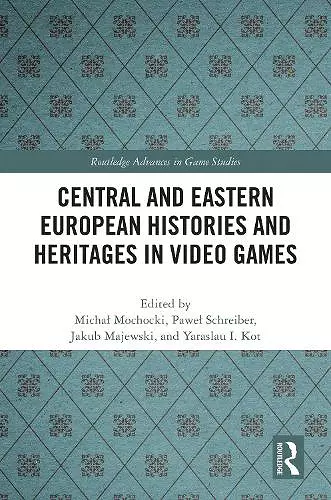 Central and Eastern European Histories and Heritages in Video Games cover