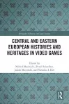 Central and Eastern European Histories and Heritages in Video Games cover