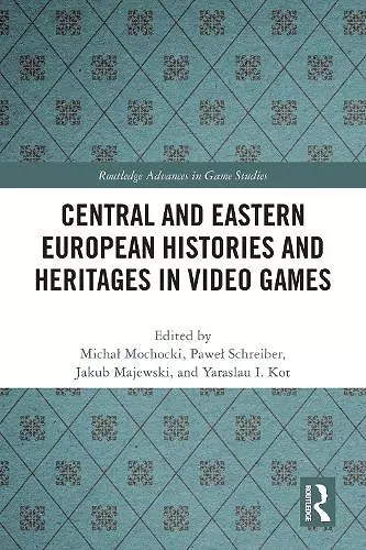 Central and Eastern European Histories and Heritages in Video Games cover