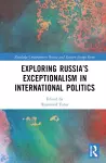 Exploring Russia’s Exceptionalism in International Politics cover